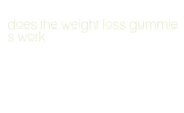 does the weight loss gummies work