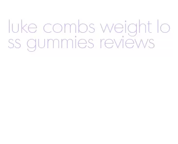luke combs weight loss gummies reviews