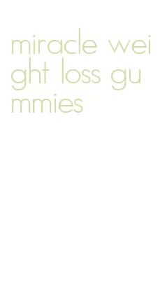 miracle weight loss gummies