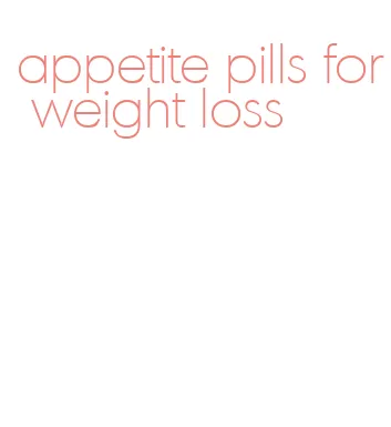 appetite pills for weight loss