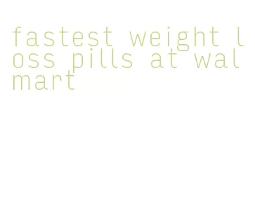 fastest weight loss pills at walmart