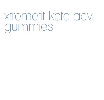 xtremefit keto acv gummies