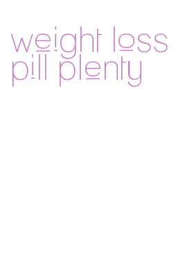 weight loss pill plenty