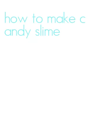 how to make candy slime