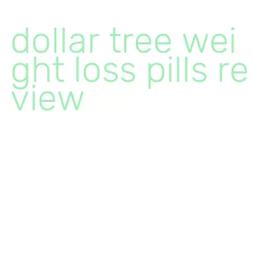 dollar tree weight loss pills review
