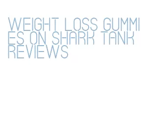 weight loss gummies on shark tank reviews