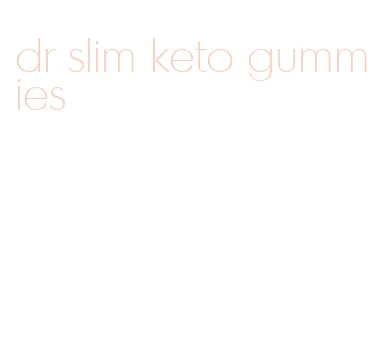 dr slim keto gummies