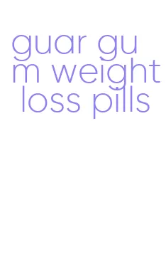 guar gum weight loss pills
