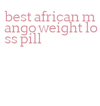 best african mango weight loss pill