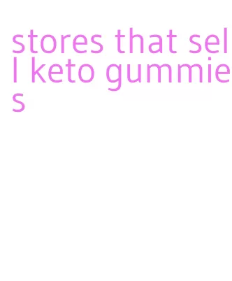 stores that sell keto gummies