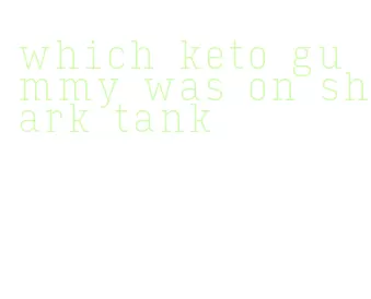 which keto gummy was on shark tank