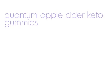 quantum apple cider keto gummies