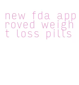 new fda approved weight loss pills