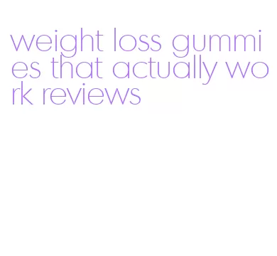 weight loss gummies that actually work reviews