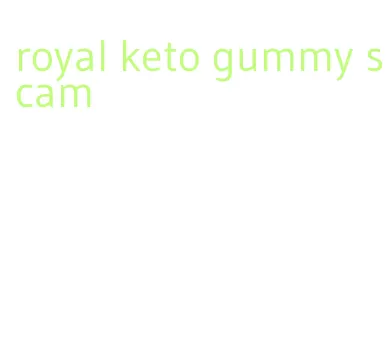 royal keto gummy scam