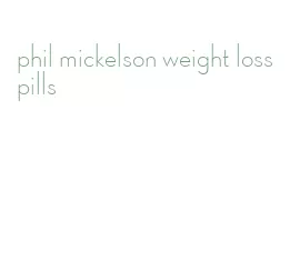 phil mickelson weight loss pills