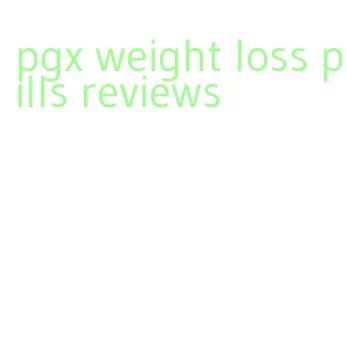 pgx weight loss pills reviews
