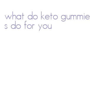 what do keto gummies do for you