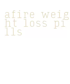 afire weight loss pills