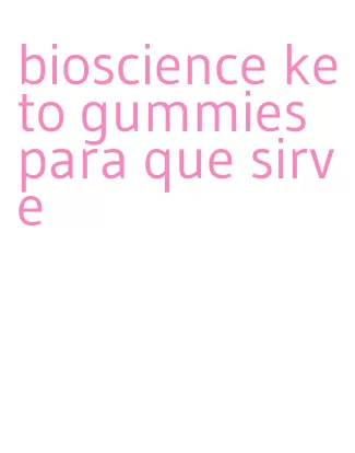 bioscience keto gummies para que sirve