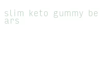 slim keto gummy bears