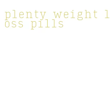 plenty weight loss pills