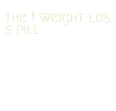 the 1 weight loss pill