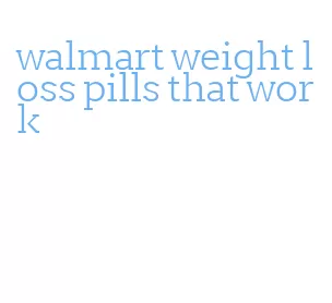 walmart weight loss pills that work