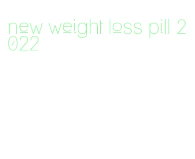 new weight loss pill 2022