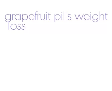 grapefruit pills weight loss