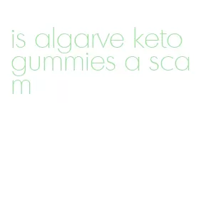 is algarve keto gummies a scam