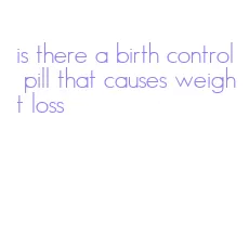 is there a birth control pill that causes weight loss
