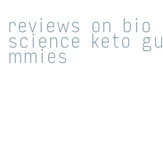 reviews on bio science keto gummies