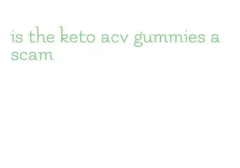 is the keto acv gummies a scam