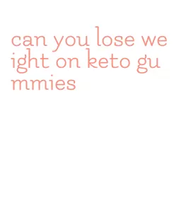 can you lose weight on keto gummies