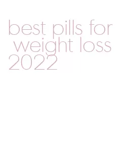 best pills for weight loss 2022