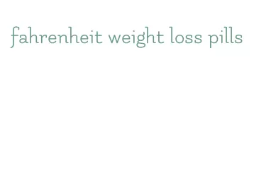 fahrenheit weight loss pills