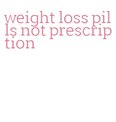 weight loss pills not prescription