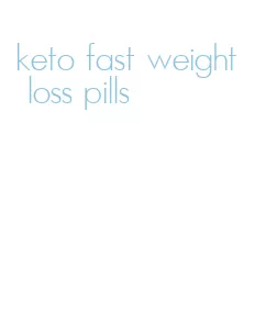 keto fast weight loss pills