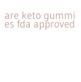 are keto gummies fda approved