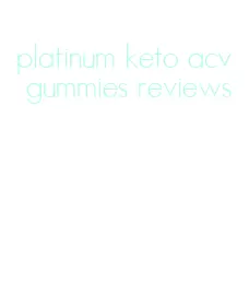 platinum keto acv gummies reviews