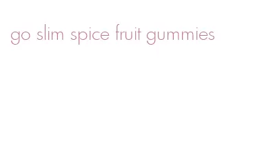 go slim spice fruit gummies