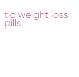 tlc weight loss pills