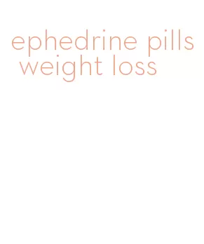 ephedrine pills weight loss