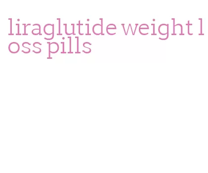 liraglutide weight loss pills
