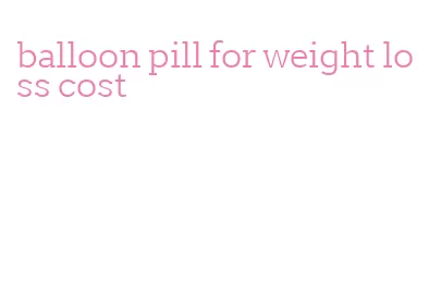 balloon pill for weight loss cost