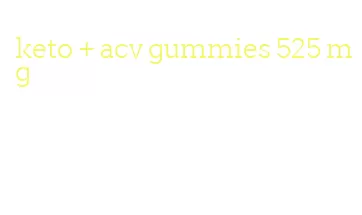 keto + acv gummies 525 mg