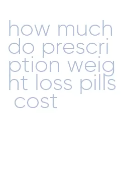 how much do prescription weight loss pills cost