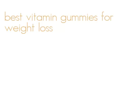 best vitamin gummies for weight loss