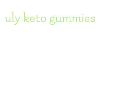 uly keto gummies